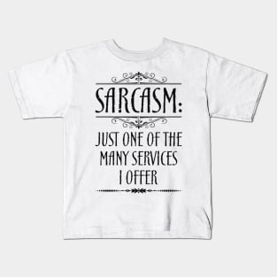 Sarcasm Just One Of The Many Services I Offer Quote Kids T-Shirt